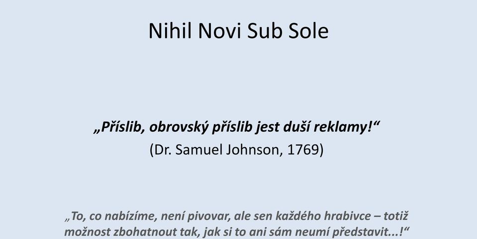 Samuel Johnson, 1769) To, co nabízíme, není pivovar,