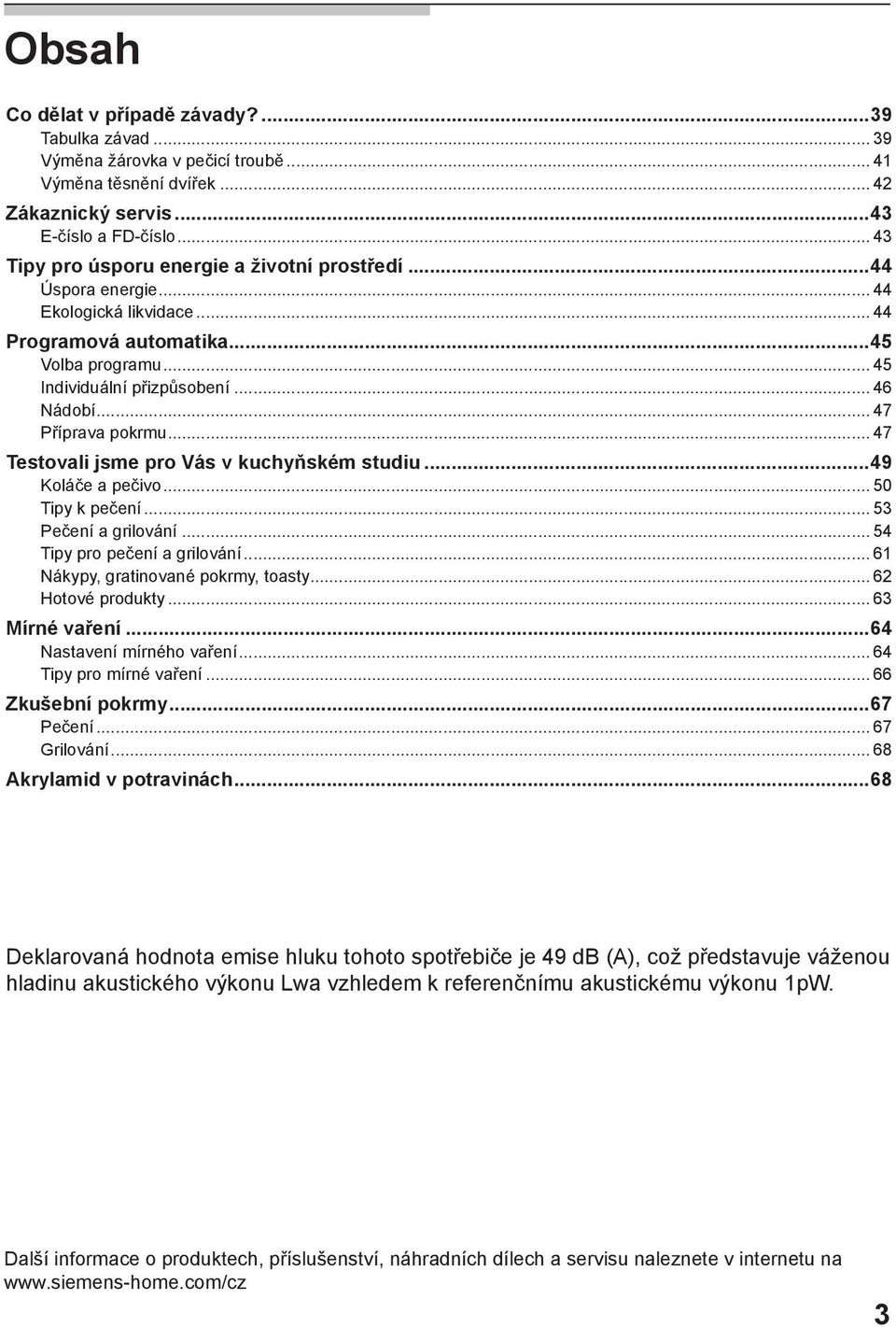 .. 47 Příprava pokrmu... 47 Testovali jsme pro Vás v kuchyňském studiu...49 Koláče a pečivo... 50 Tipy k pečení... 53 Pečení a grilování... 54 Tipy pro pečení a grilování.