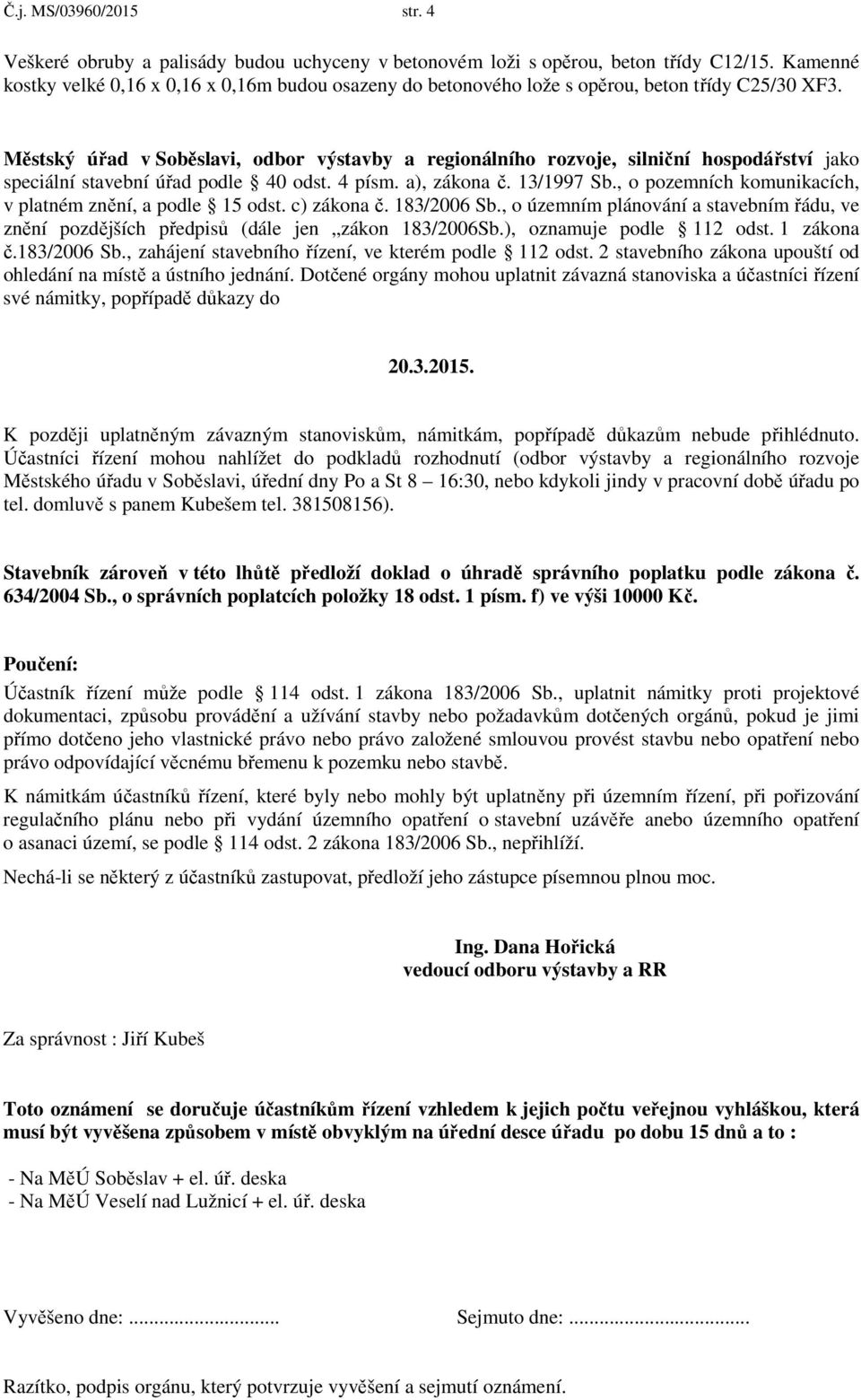 Městský úřad v Soběslavi, odbor výstavby a regionálního rozvoje, silniční hospodářství jako speciální stavební úřad podle 40 odst. 4 písm. a), zákona č. 13/1997 Sb.