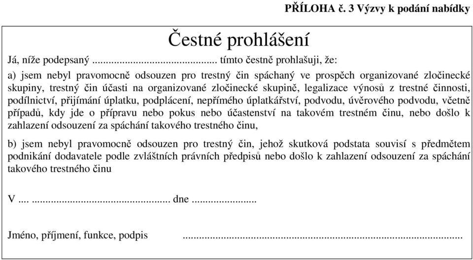 legalizace výnosů z trestné činnosti, podílnictví, přijímání úplatku, podplácení, nepřímého úplatkářství, podvodu, úvěrového podvodu, včetně případů, kdy jde o přípravu nebo pokus nebo účastenství na