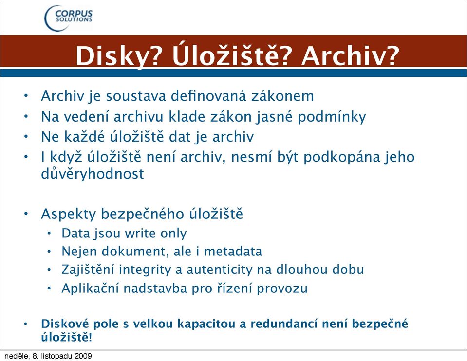 archiv I když úložiště není archiv, nesmí být podkopána jeho důvěryhodnost Aspekty bezpečného úložiště Data