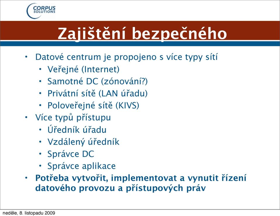 ) Privátní sítě (LAN úřadu) Poloveřejné sítě (KIVS) Více typů přístupu Úředník