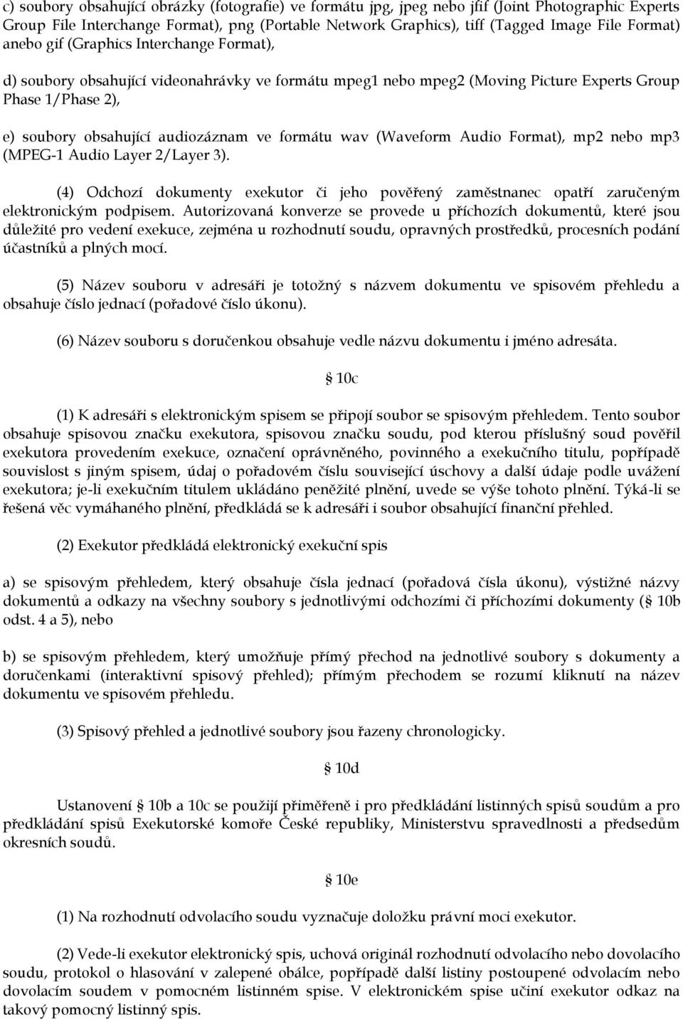 wav (Waveform Audio Format), mp2 nebo mp3 (MPEG-1 Audio Layer 2/Layer 3). (4) Odchozí dokumenty exekutor či jeho pověřený zaměstnanec opatří zaručeným elektronickým podpisem.