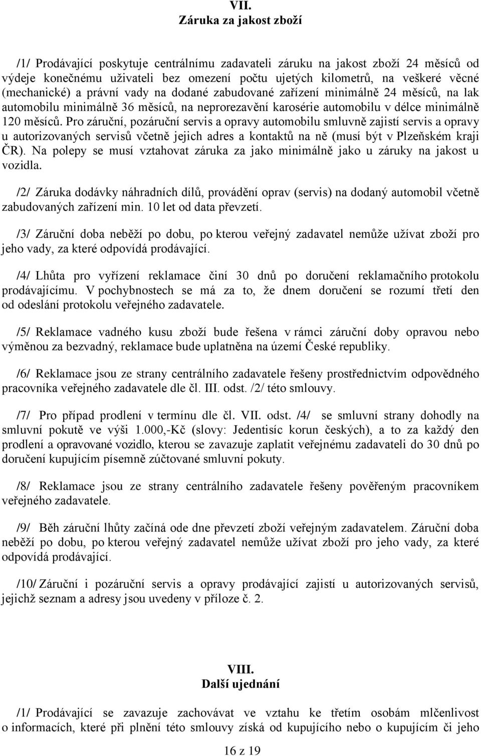 Pro záruční, pozáruční servis a opravy automobilu smluvně zajistí servis a opravy u autorizovaných servisů včetně jejich adres a kontaktů na ně (musí být v Plzeňském kraji ČR).