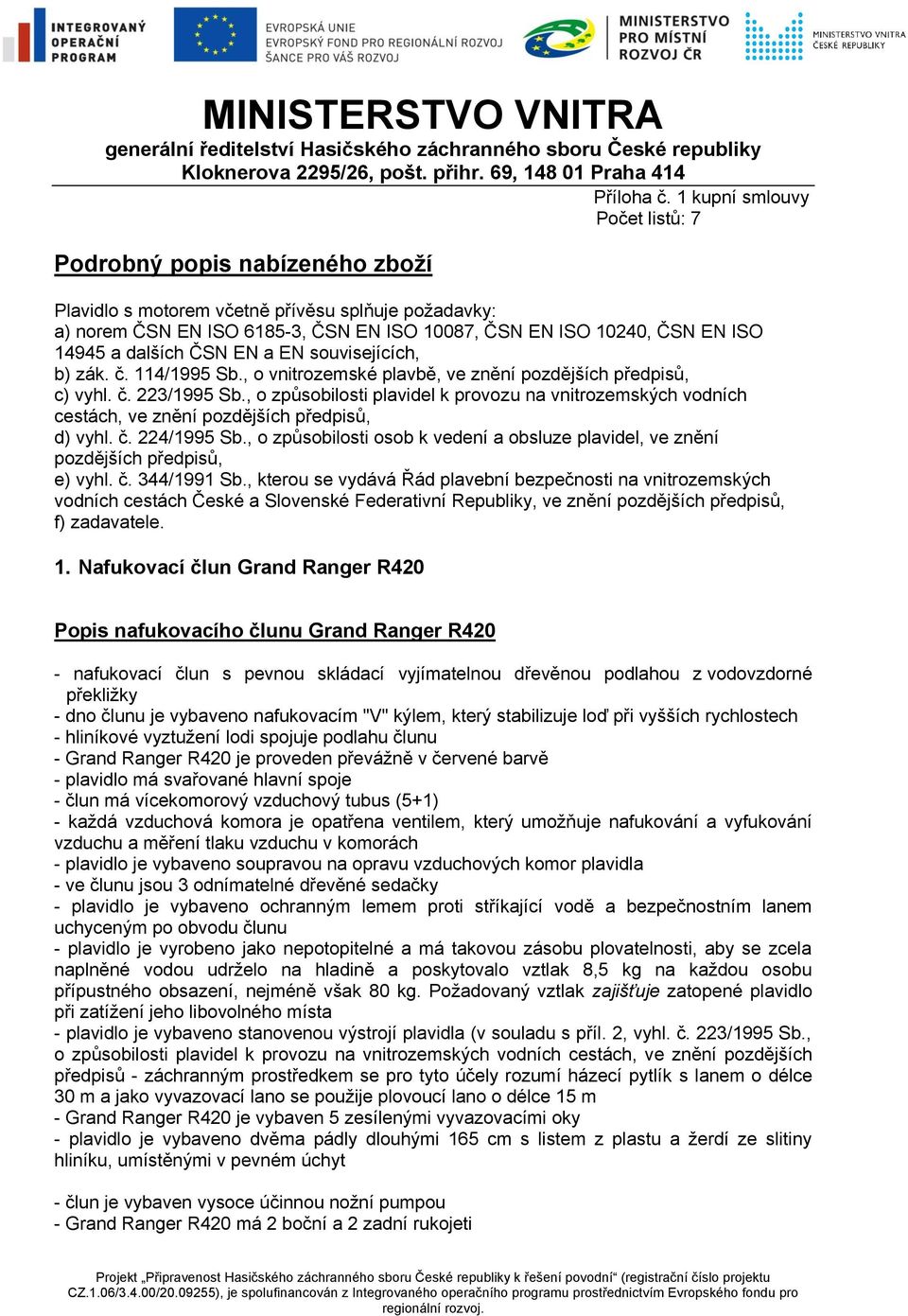 souvisejících, b) zák. č. 114/1995 Sb., o vnitrozemské plavbě, ve znění pozdějších předpisů, c) vyhl. č. 223/1995 Sb.