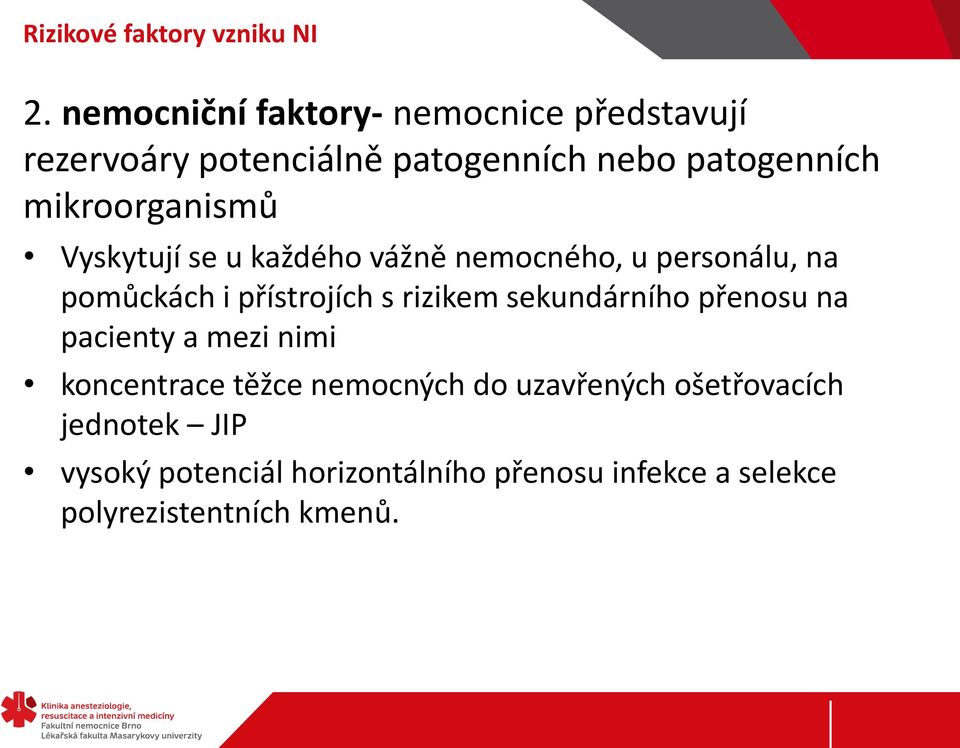 mikroorganismů Vyskytují se u každého vážně nemocného, u personálu, na pomůckách i přístrojích s rizikem