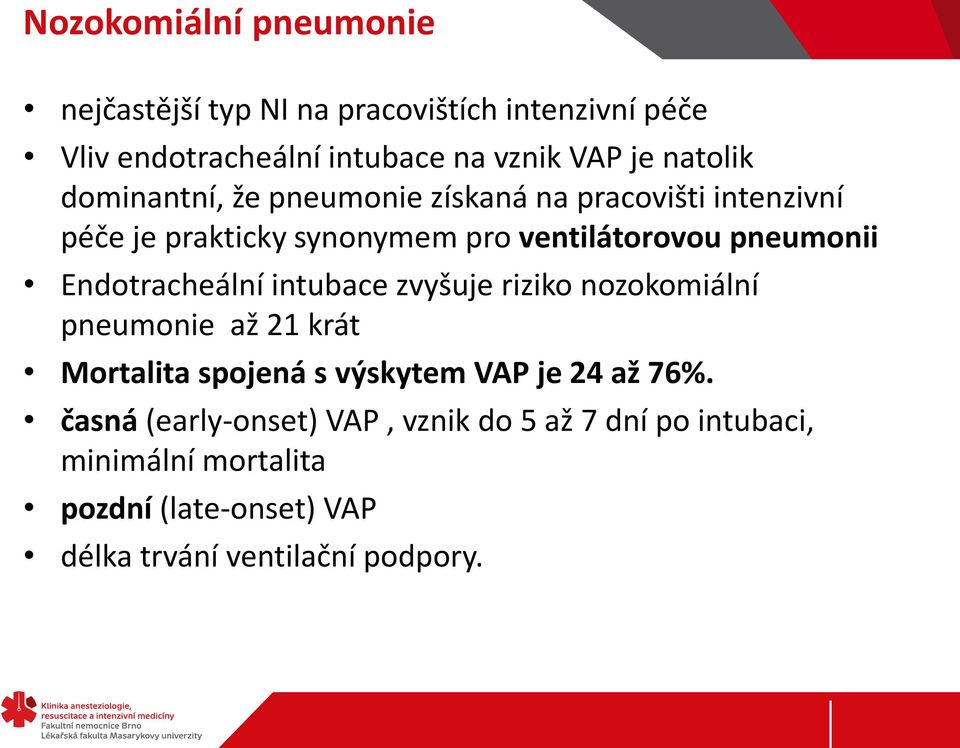 Endotracheální intubace zvyšuje riziko nozokomiální pneumonie až 21 krát Mortalita spojená s výskytem VAP je 24 až 76%.