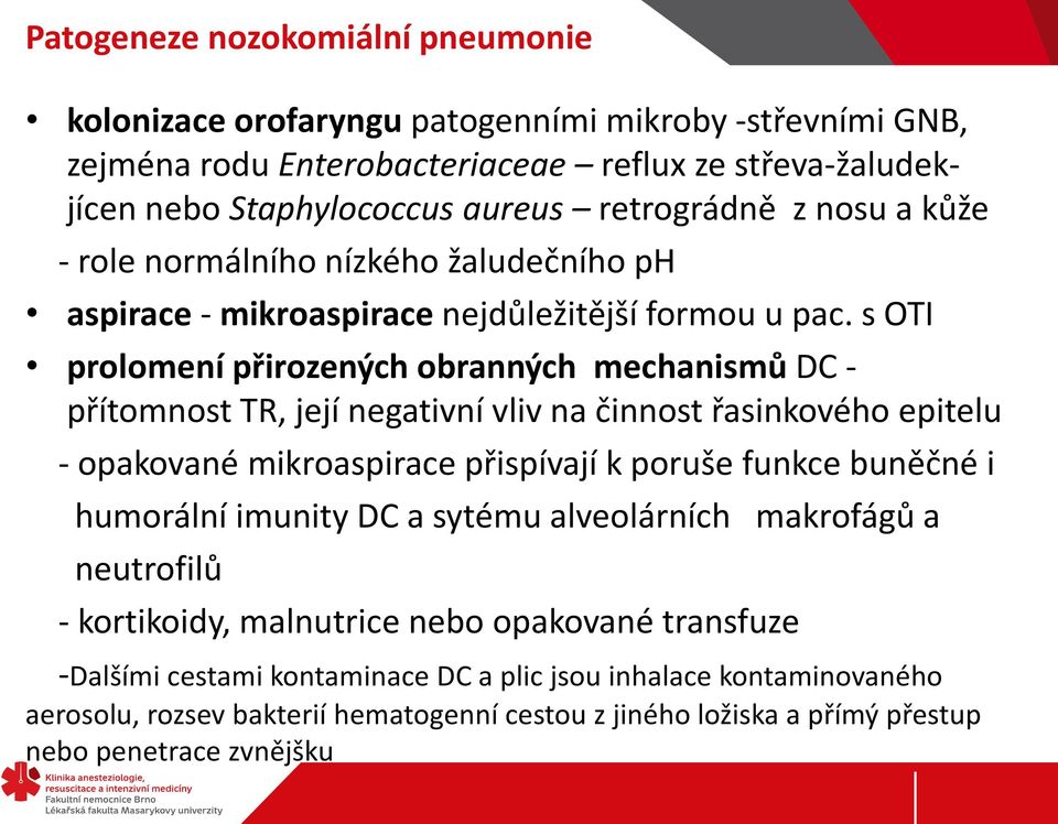 s OTI prolomení přirozených obranných mechanismů DC - přítomnost TR, její negativní vliv na činnost řasinkového epitelu - opakované mikroaspirace přispívají k poruše funkce buněčné i humorální