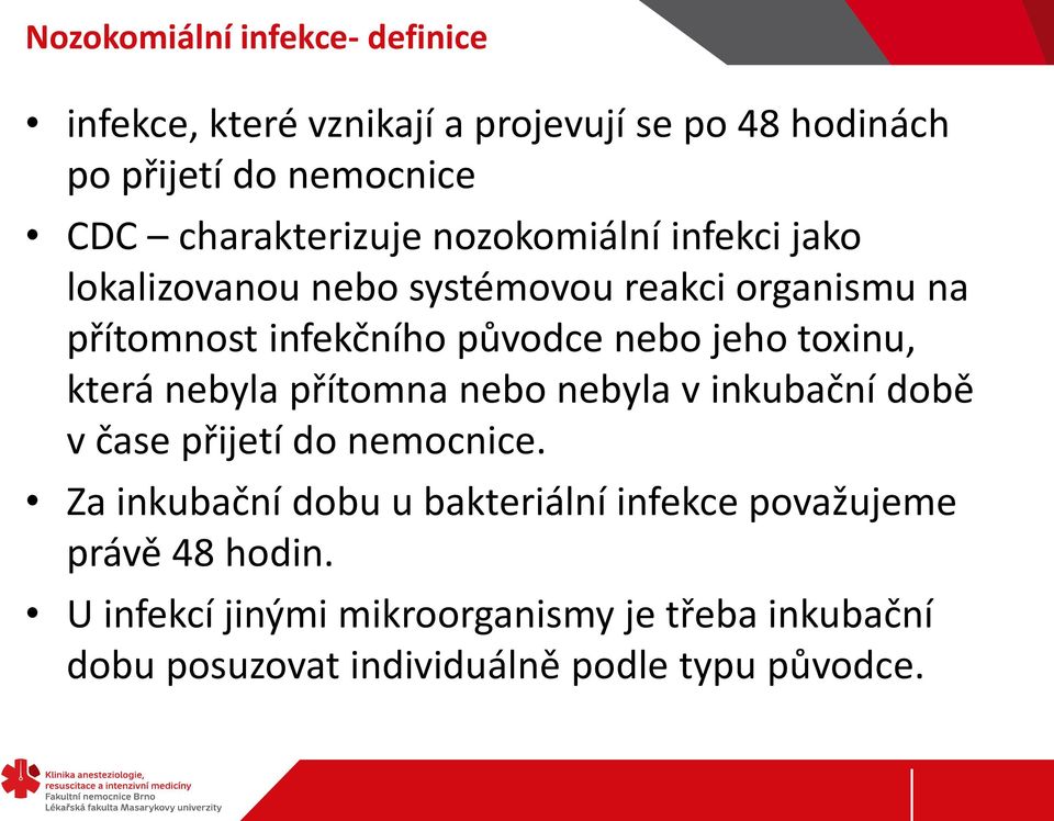 nebo jeho toxinu, která nebyla přítomna nebo nebyla v inkubační době v čase přijetí do nemocnice.