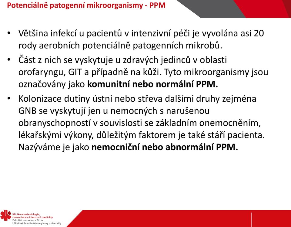 Tyto mikroorganismy jsou označovány jako komunitní nebo normální PPM.