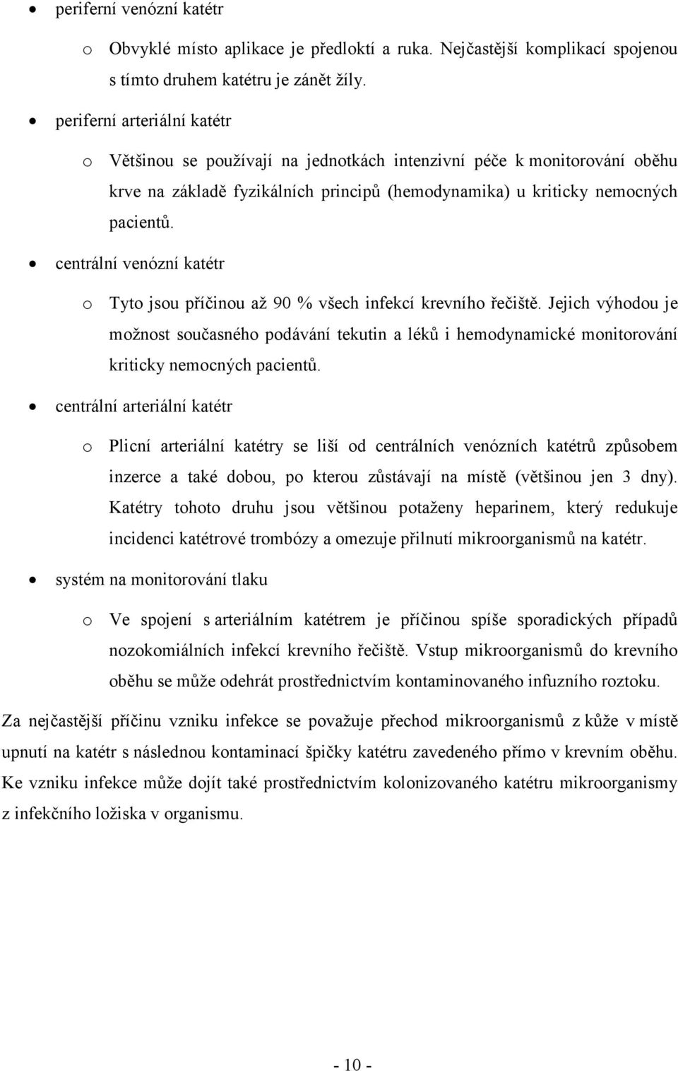 centrální venózní katétr o Tyto jsou příčinou až 90 % všech infekcí krevního řečiště.