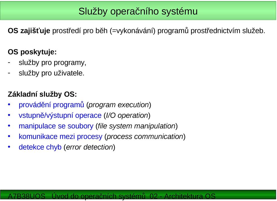 Základní služby OS: provádění programů (program execution) vstupně/výstupní operace (I/O