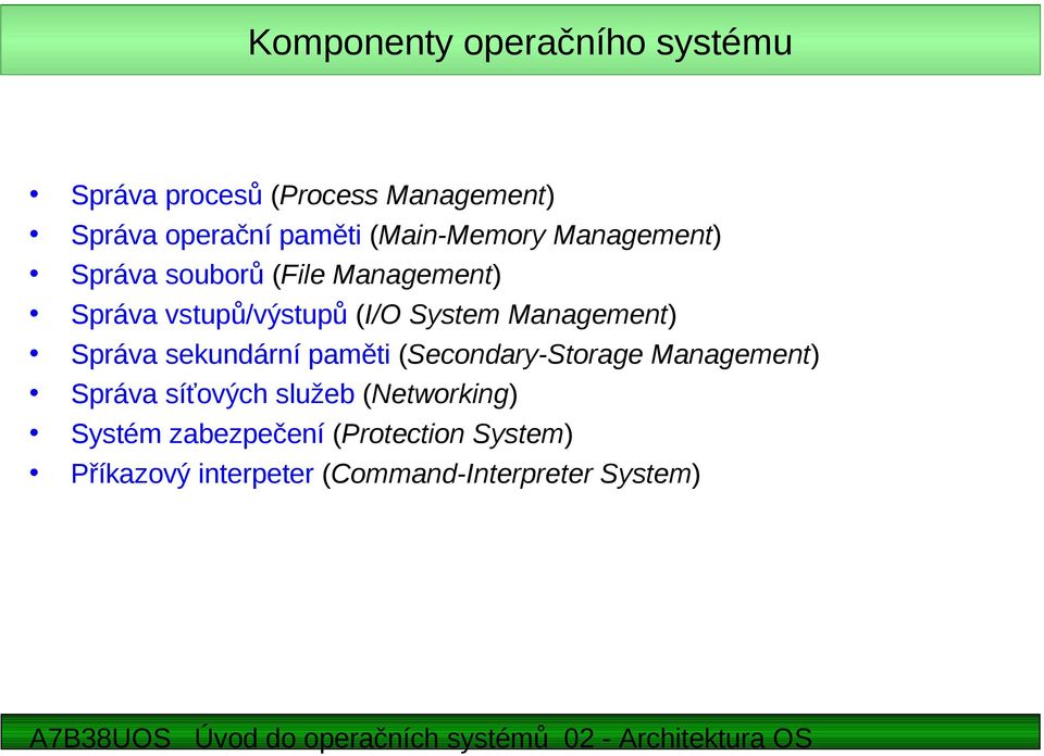 Management) Správa sekundární paměti (Secondary-Storage Management) Správa síťových služeb