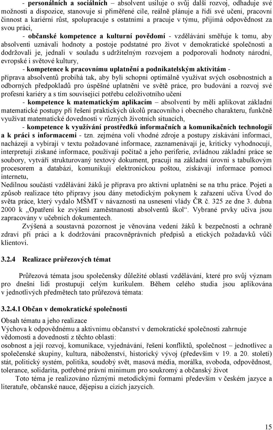 podstatné pro život v demokratické společnosti a dodržovali je, jednali v souladu s udržitelným rozvojem a podporovali hodnoty národní, evropské i světové kultury, - kompetence k pracovnímu uplatnění