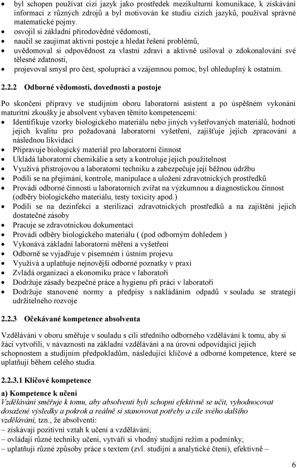 zdatnosti, projevoval smysl pro čest, spolupráci a vzájemnou pomoc, byl ohleduplný k ostatním. 2.