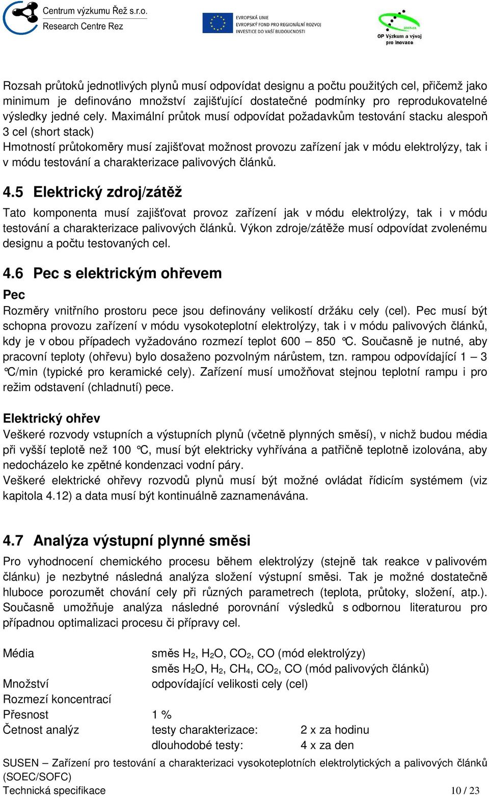 charakterizace palivových článků. 4.5 Elektrický zdroj/zátěž Tato komponenta musí zajišťovat provoz zařízení jak v módu elektrolýzy, tak i v módu testování a charakterizace palivových článků.