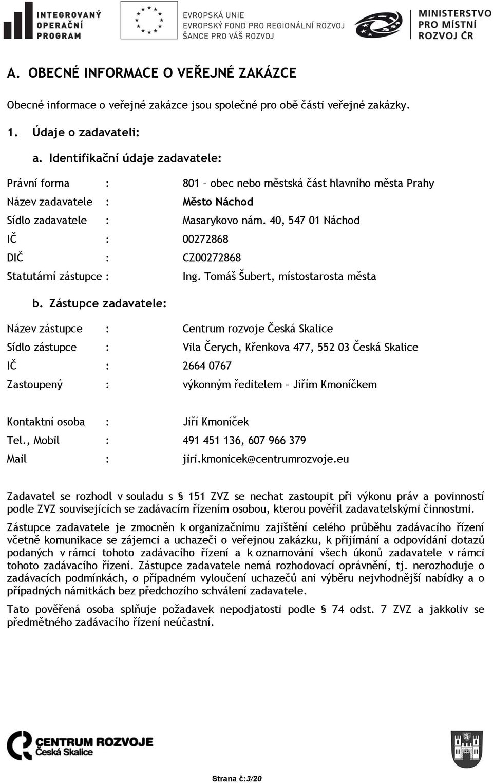 40, 547 01 Náchod IČ : 00272868 DIČ : CZ00272868 Statutární zástupce : Ing. Tomáš Šubert, místostarosta města b.