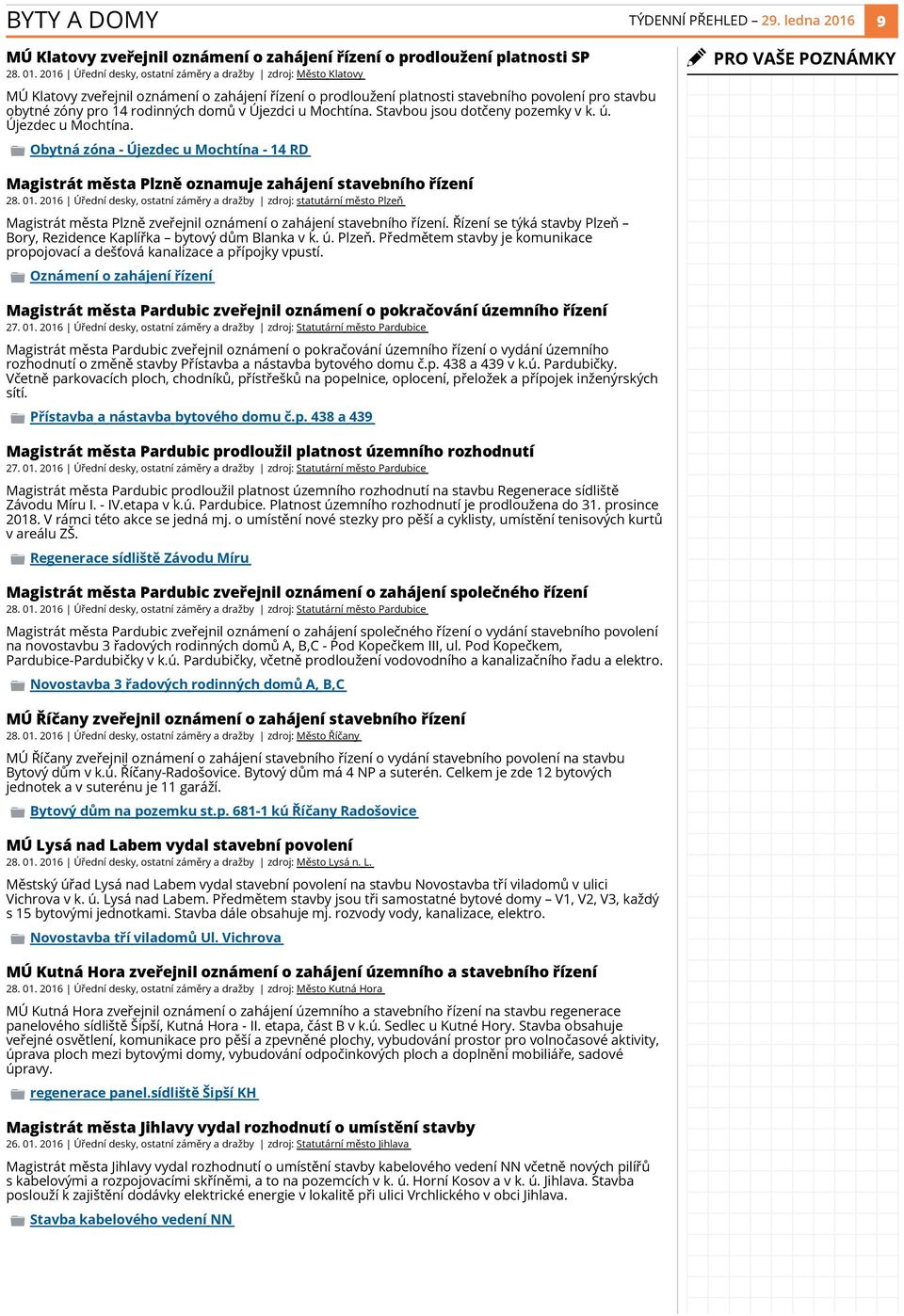 domů v Újezdci u Mochtína. Stavbou jsou dotčeny pozemky v k. ú. Újezdec u Mochtína. Obytná zóna - Újezdec u Mochtína - 14 RD Magistrát města Plzně oznamuje zahájení stavebního řízení 28. 01.