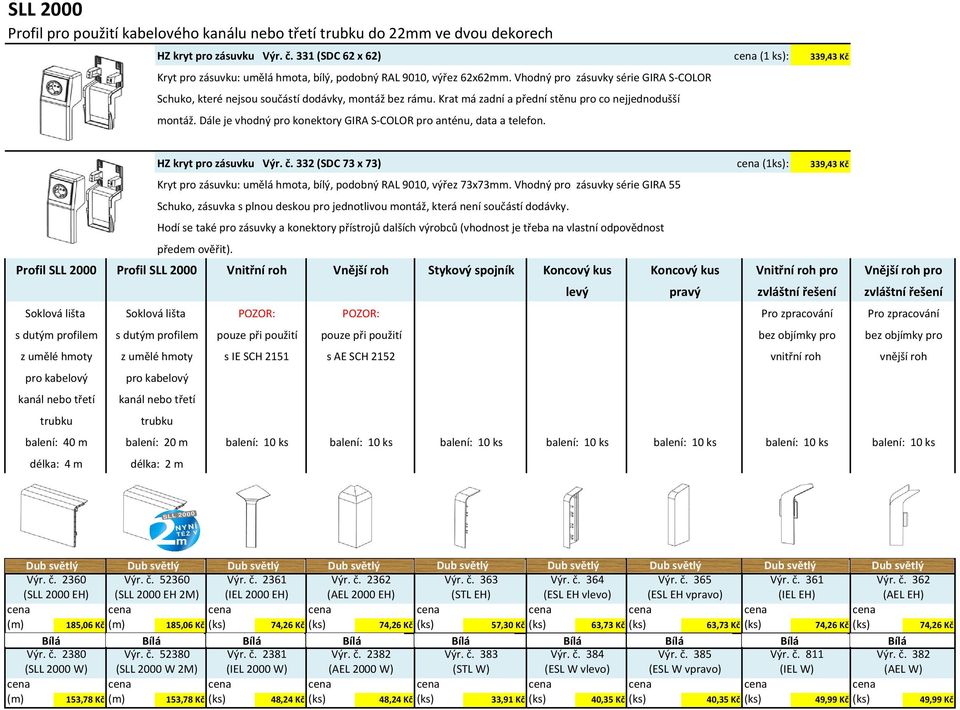 Krat má zadní a přední stěnu pro co nejjednodušší montáž. Dále je vhodný pro konektory GIRA S COLOR pro anténu, data a telefon. HZ kryt pro zásuvku Výr. č.