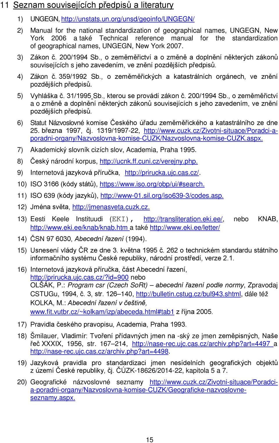 org/unsd/geoinfo/ungegn/ 2) Manual for the national standardization of geographical names, UNGEGN, New York 2006 a také Technical reference manual for the standardization of geographical names,