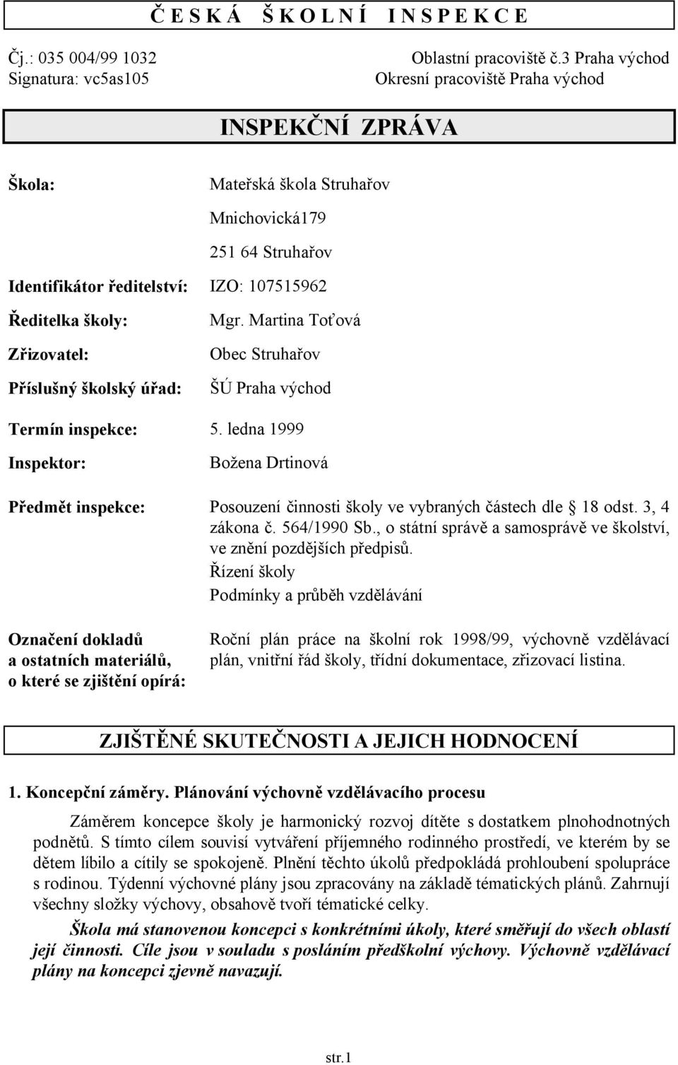 Příslušný školský úřad: Mgr. Martina Toťová Obec Struhařov ŠÚ Praha východ Termín inspekce: 5.