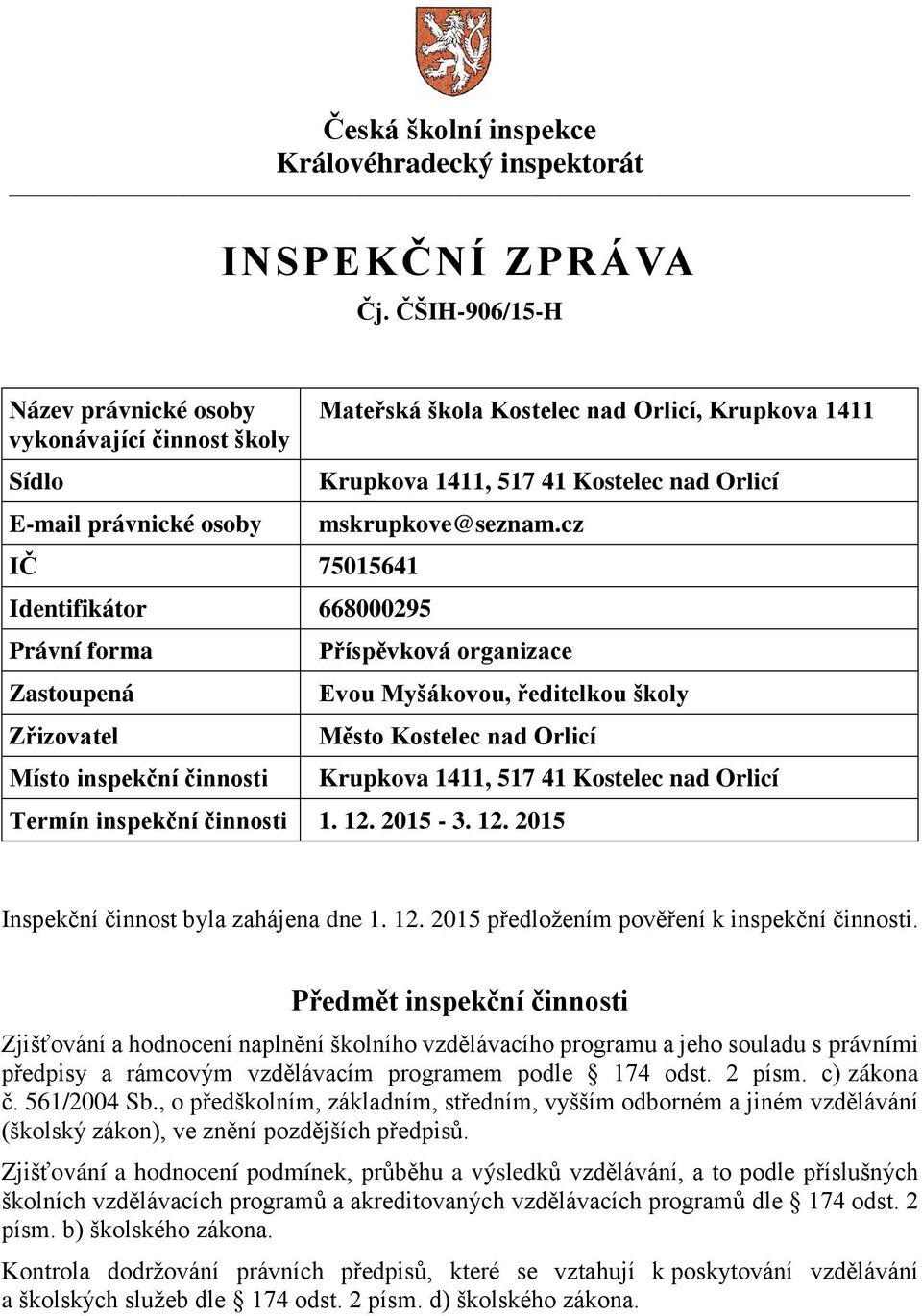 škola Kostelec nad Orlicí, Krupkova 1411 Krupkova 1411, 517 41 Kostelec nad Orlicí mskrupkove@seznam.