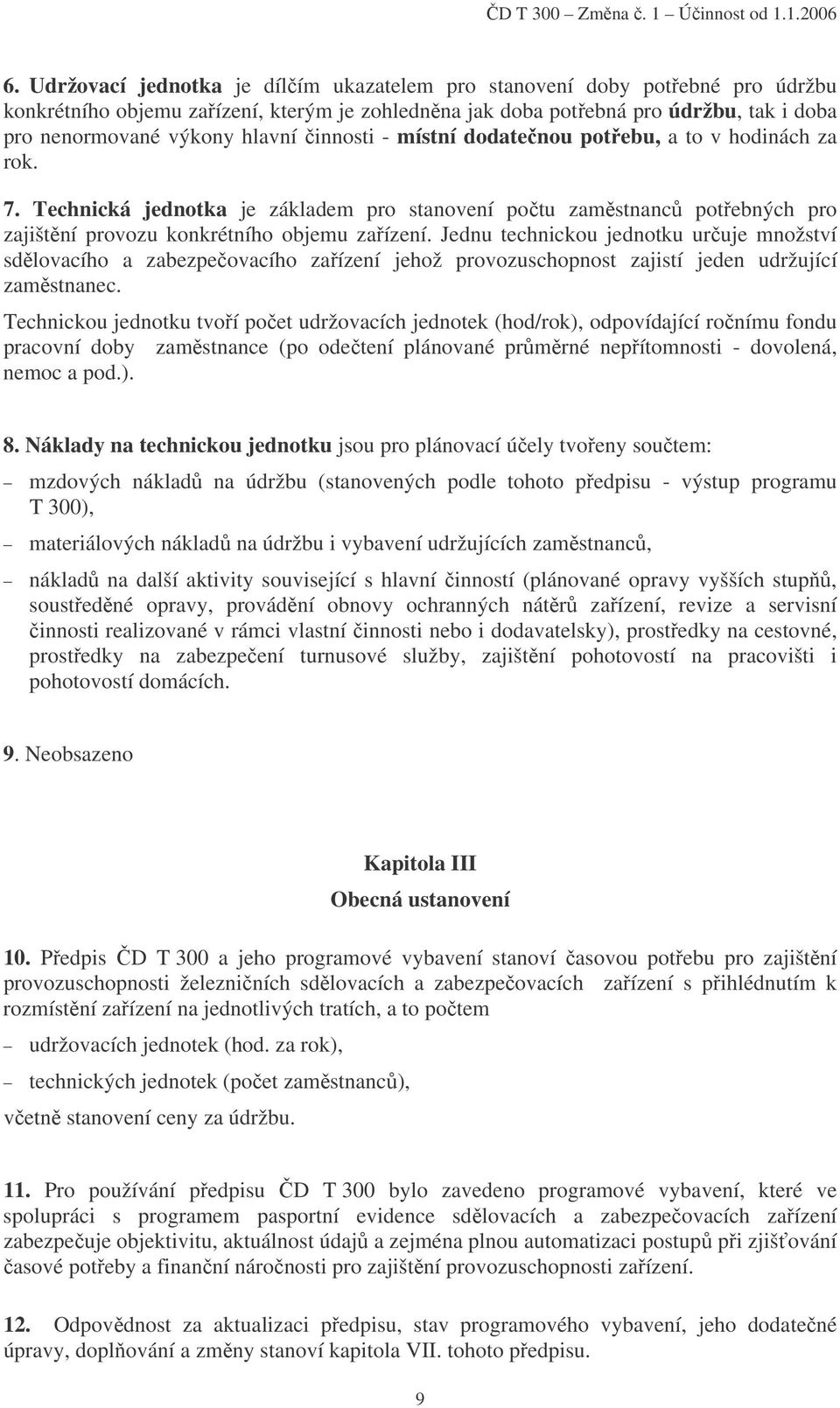 Jednu technickou jednotku určuje množství sdělovacího a zabezpečovacího zařízení jehož provozuschopnost zajistí jeden udržující zaměstnanec.