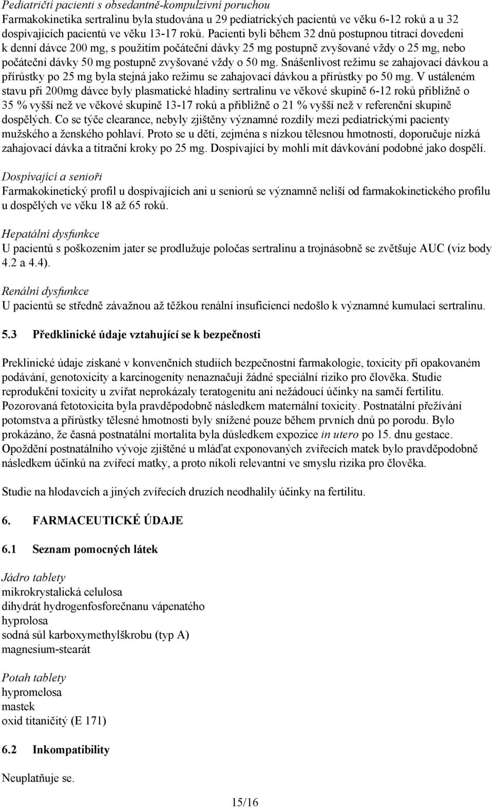 mg. Snášenlivost režimu se zahajovací dávkou a přírůstky po 25 mg byla stejná jako režimu se zahajovací dávkou a přírůstky po 50 mg.