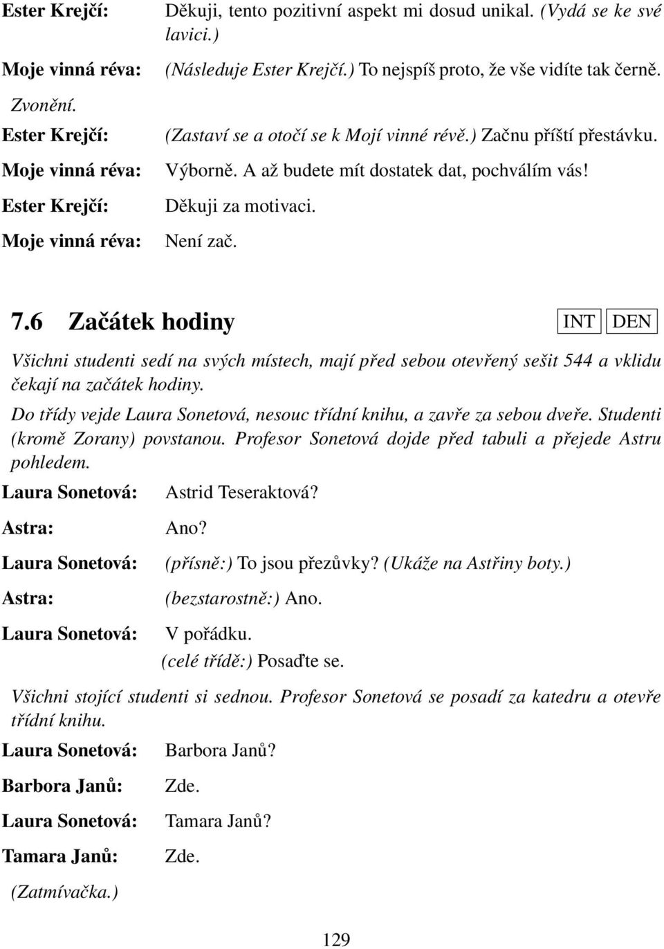 6 Začátek hodiny INT DEN Všichni studenti sedí na svých místech, mají před sebou otevřený sešit 544 a vklidu čekají na začátek hodiny.