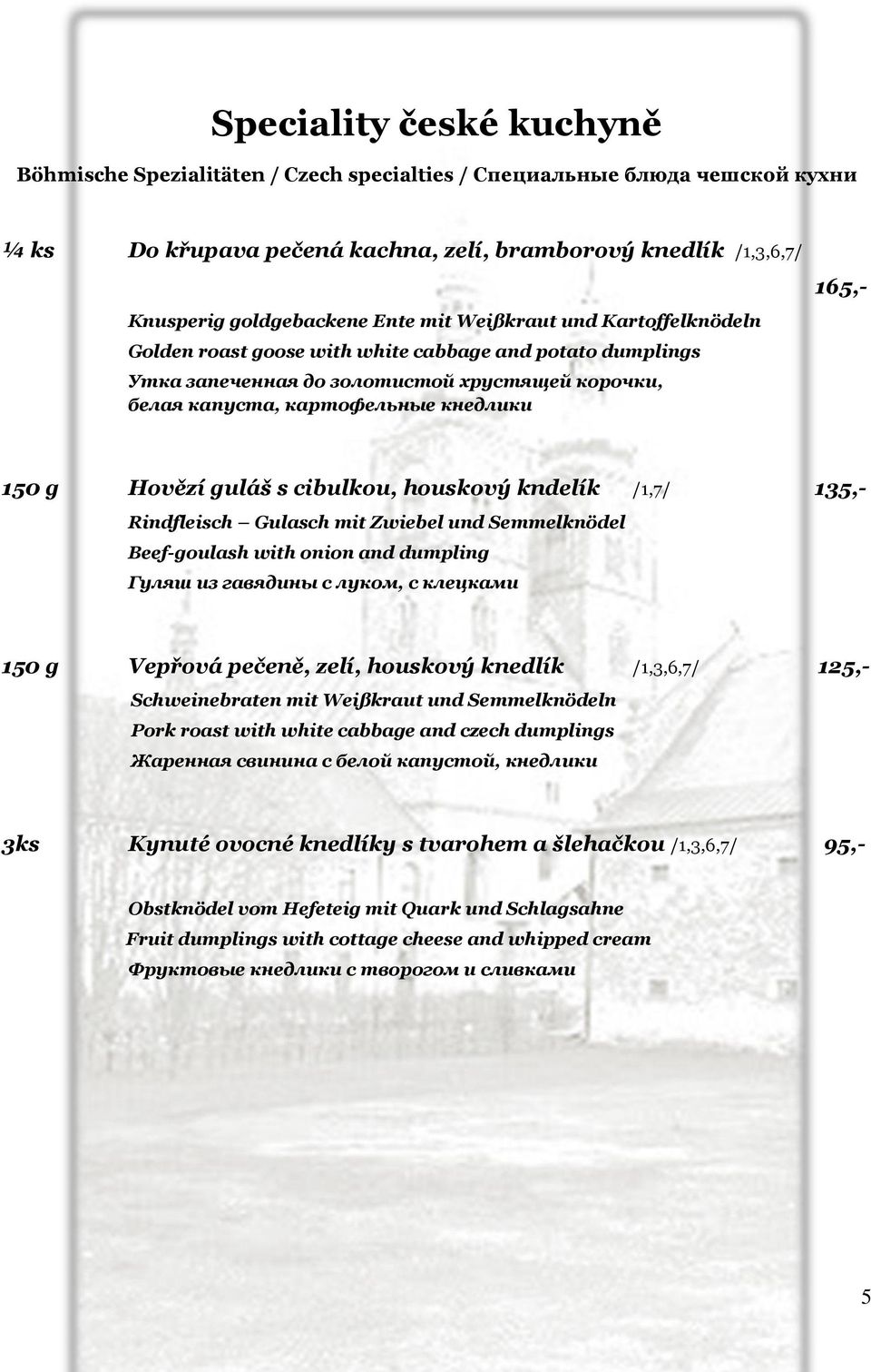 guláš s cibulkou, houskový kndelík /1,7/ 135,- Rindfleisch Gulasch mit Zwiebel und Semmelknödel Beef-goulash with onion and dumpling Гуляш из гавядины с луком, с клецками 150 g Vepřová pečeně, zelí,