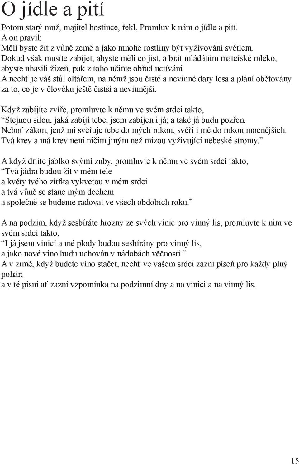 A nechť je váš stůl oltářem, na němž jsou čisté a nevinné dary lesa a plání obětovány za to, co je v člověku ještě čistší a nevinnější.