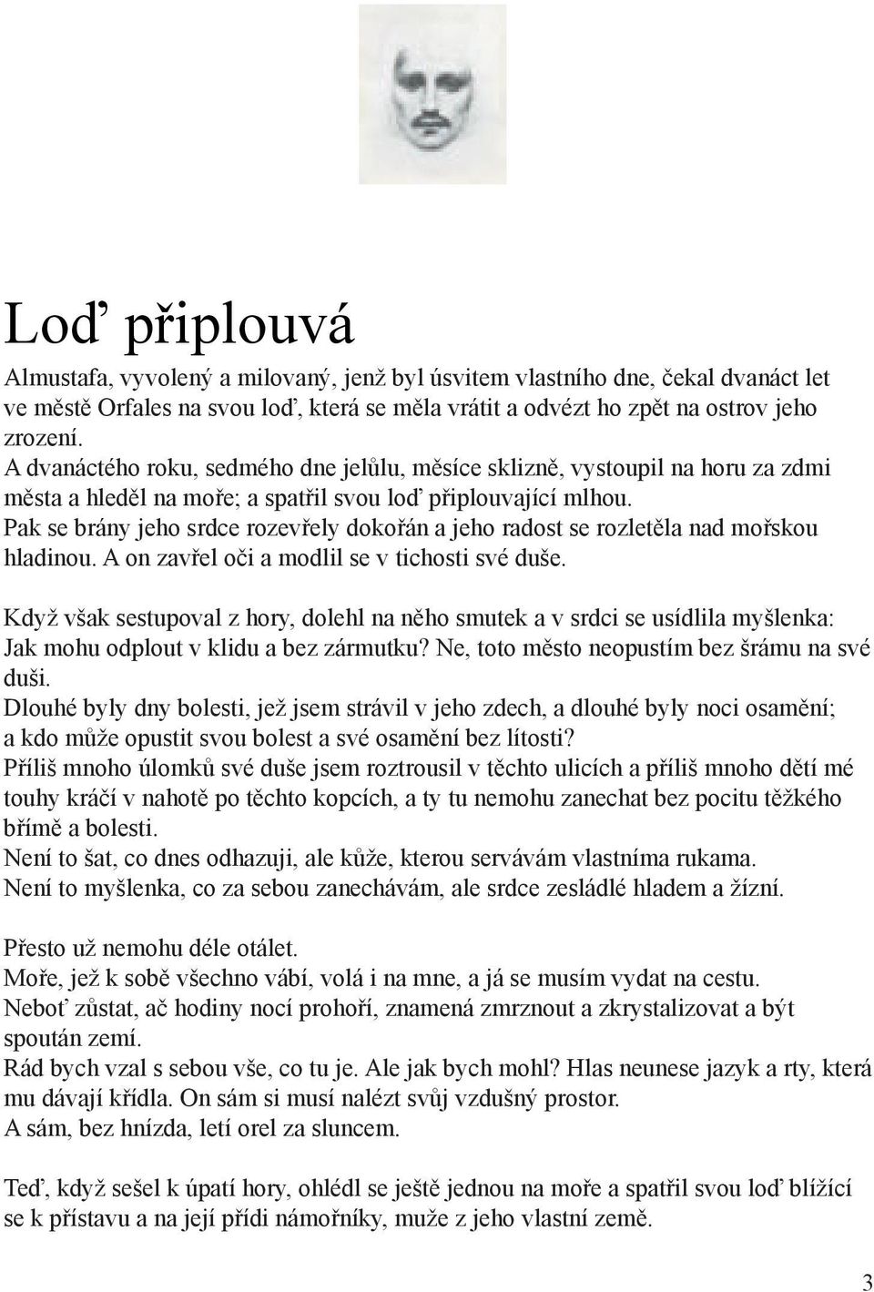 Pak se brány jeho srdce rozevřely dokořán a jeho radost se rozletěla nad mořskou hladinou. A on zavřel oči a modlil se v tichosti své duše.