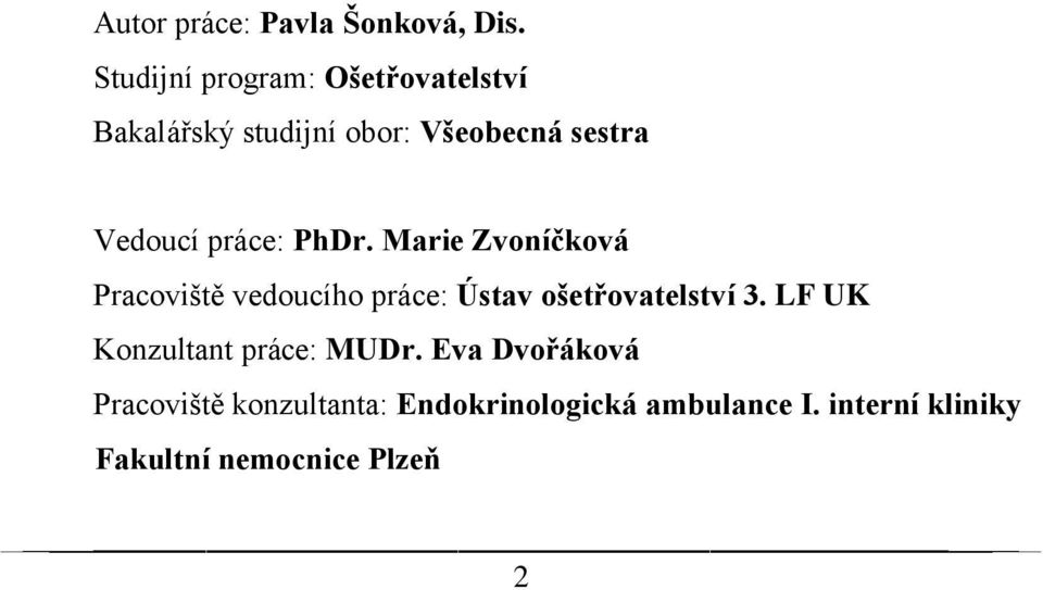 práce: PhDr. Marie Zvoníčková Pracoviště vedoucího práce: Ústav ošetřovatelství 3.