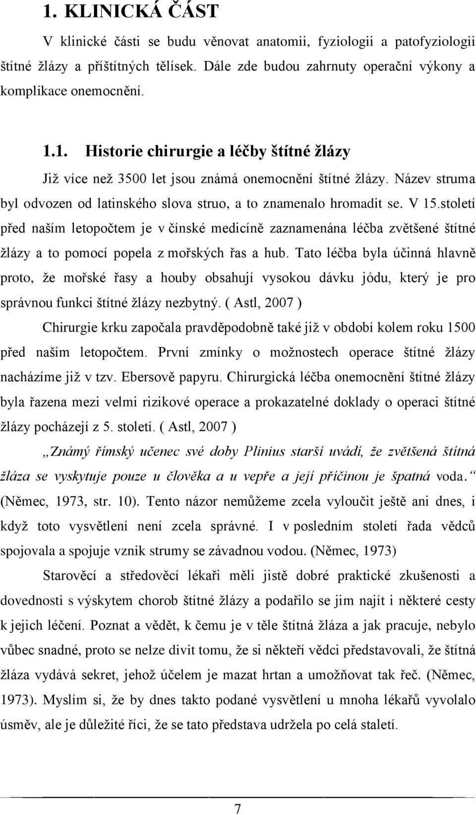 století před naším letopočtem je v čínské medicíně zaznamenána léčba zvětšené štítné žlázy a to pomocí popela z mořských řas a hub.