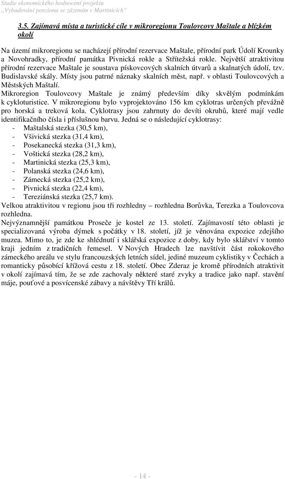 Místy jsou patrné náznaky skalních měst, např. v oblasti Toulovcových a Městských Maštalí. Mikroregion Toulovcovy Maštale je známý především díky skvělým podmínkám k cykloturistice.