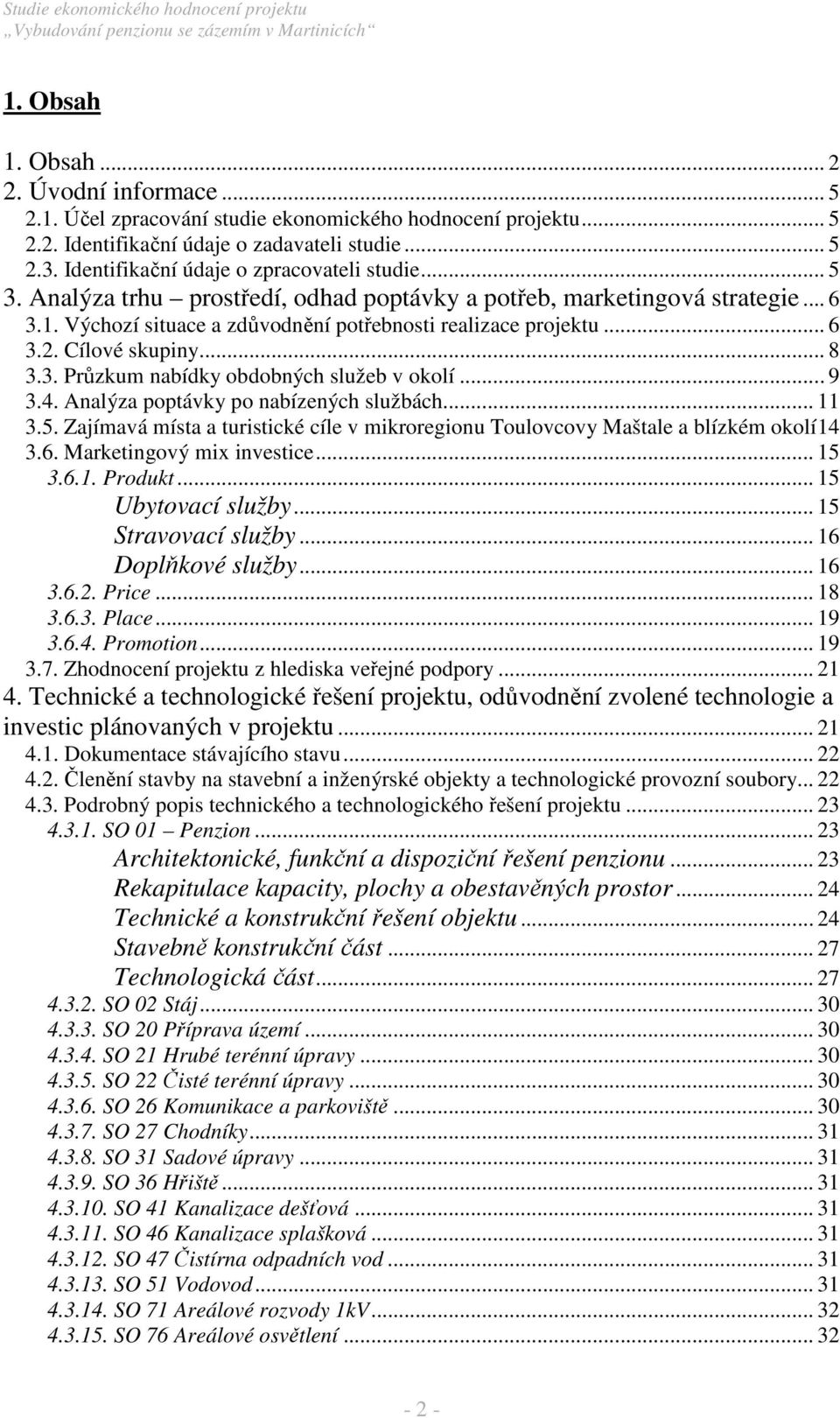 Cílové skupiny... 8 3.3. Průzkum nabídky obdobných služeb v okolí... 9 3.4. Analýza poptávky po nabízených službách... 11 3.5.