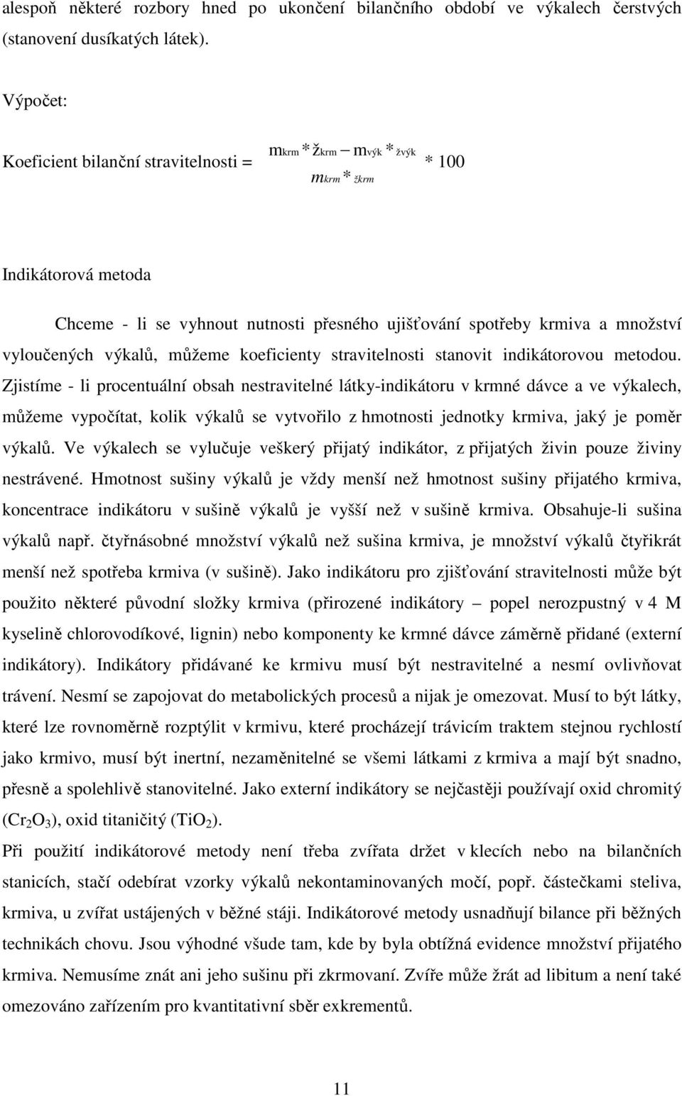 vyloučených výkalů, můžeme koeficienty stravitelnosti stanovit indikátorovou metodou.