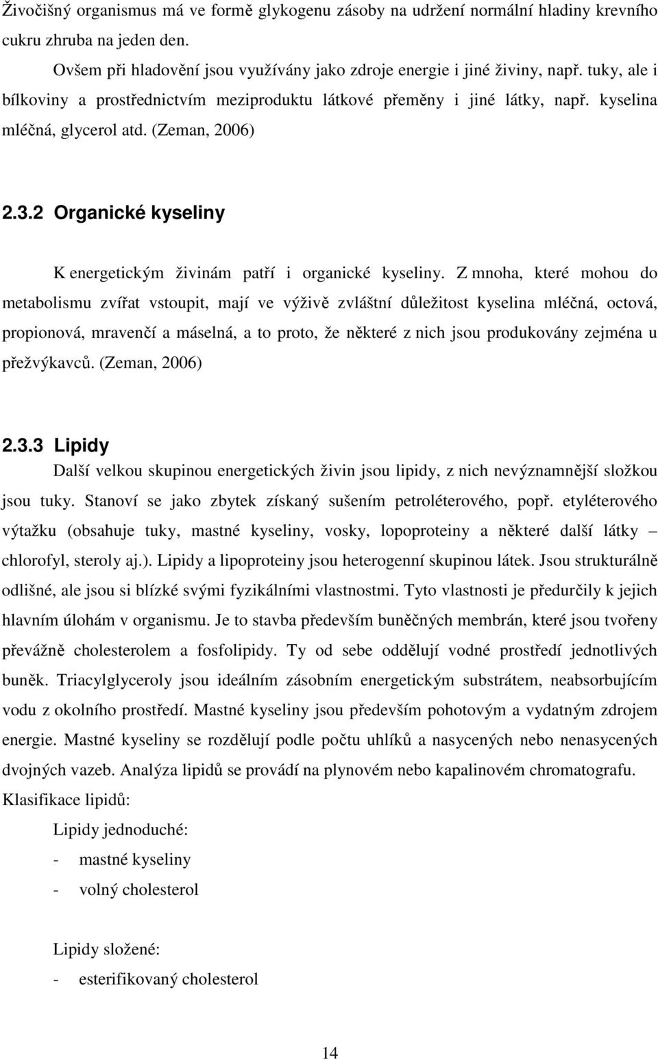 2 Organické kyseliny K energetickým živinám patří i organické kyseliny.