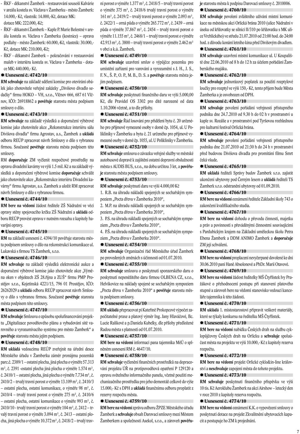 000,-Kč; - ŘKF - děkanství Žamberk pokračování v restaurování maleb v interiéru kostela sv. Václava v Žamberku - dotace MK: 440.000,- Kč. Usnesení č.