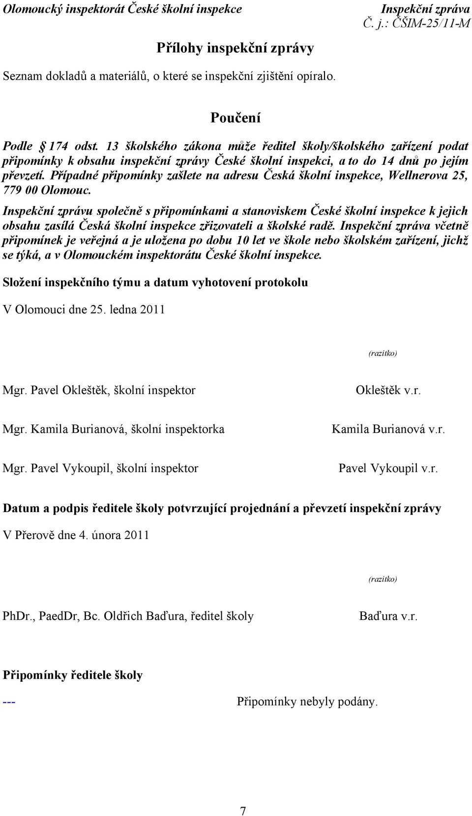Případné připomínky zašlete na adresu Česká školní inspekce, Wellnerova 25, 779 00 Olomouc.