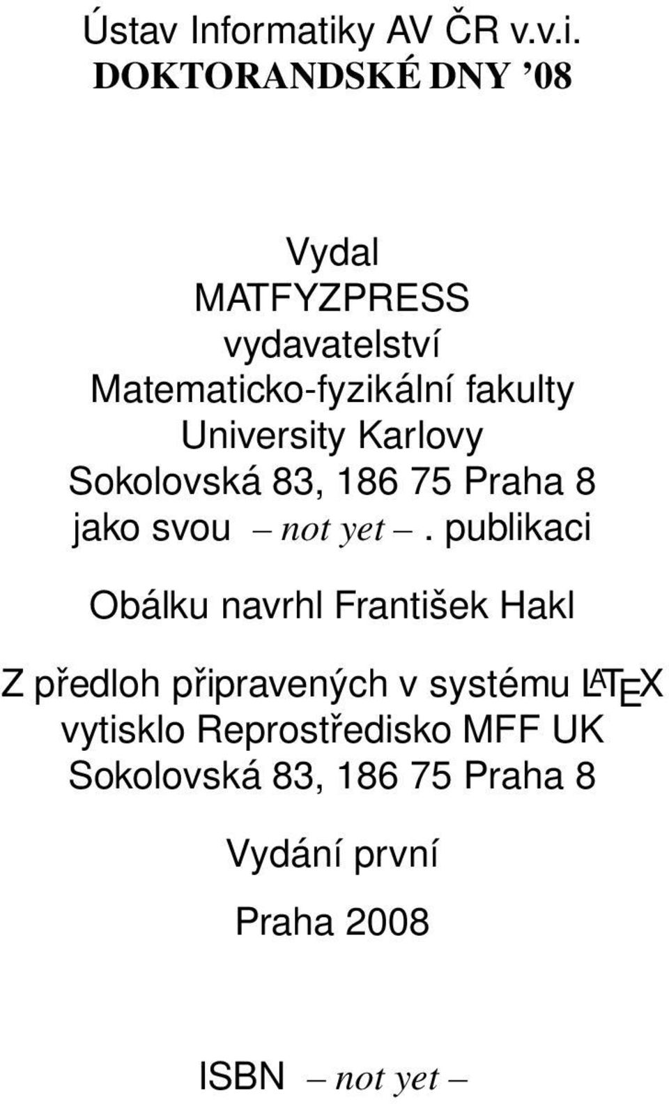 DOKTORANDSKÉ DNY 08 Vydal MATFYZPRESS vydavatelství Matematicko-fyzikální fakulty