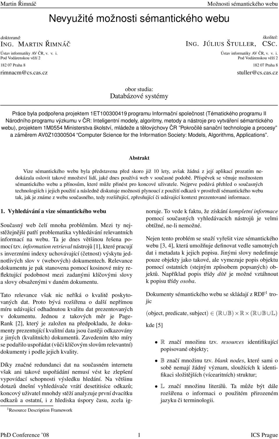 cz obor studia: Databázové systémy Práce byla podpořena projektem 1ET100300419 programu Informační společnost (Tématického programu II Národního programu výzkumu v ČR: Inteligentní modely, algoritmy,