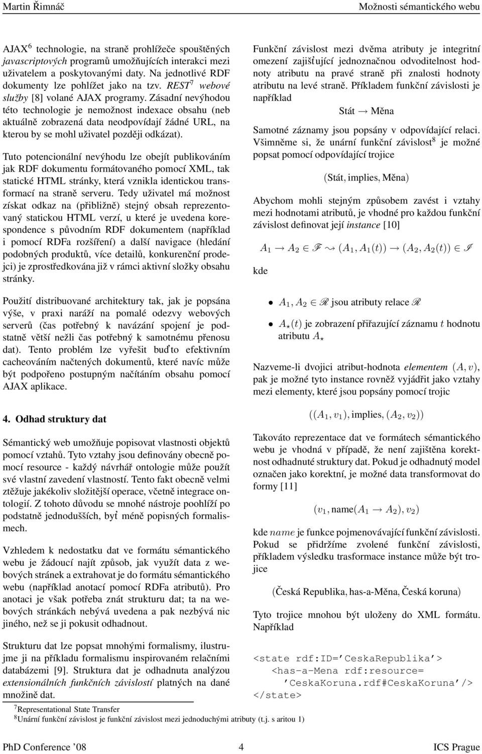 Zásadní nevýhodou této technologie je nemožnost indexace obsahu (neb aktuálně zobrazená data neodpovídají žádné URL, na kterou by se mohl uživatel později odkázat).