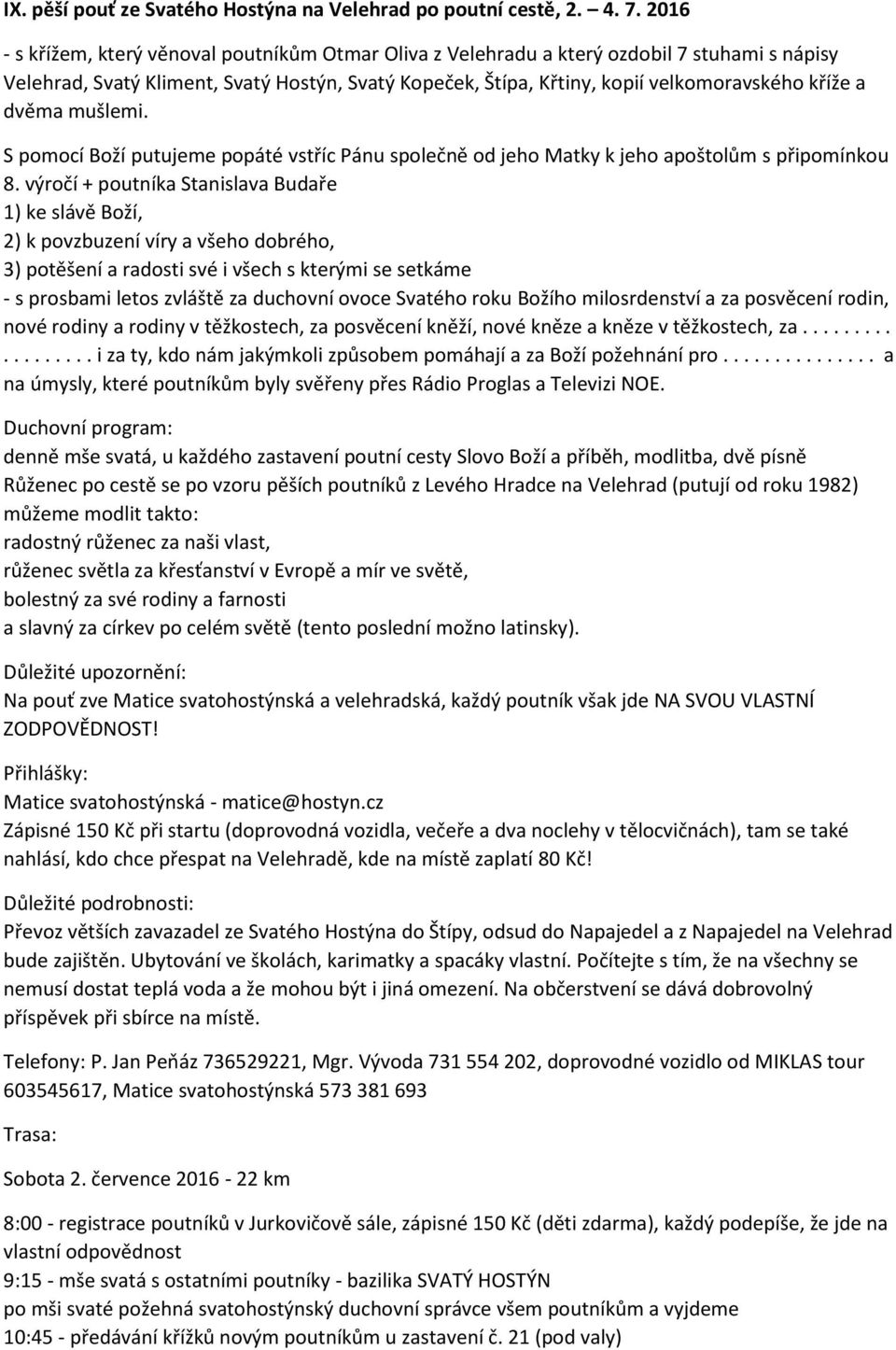 dvěma mušlemi. S pomocí Boží putujeme popáté vstříc Pánu společně od jeho Matky k jeho apoštolům s připomínkou 8.