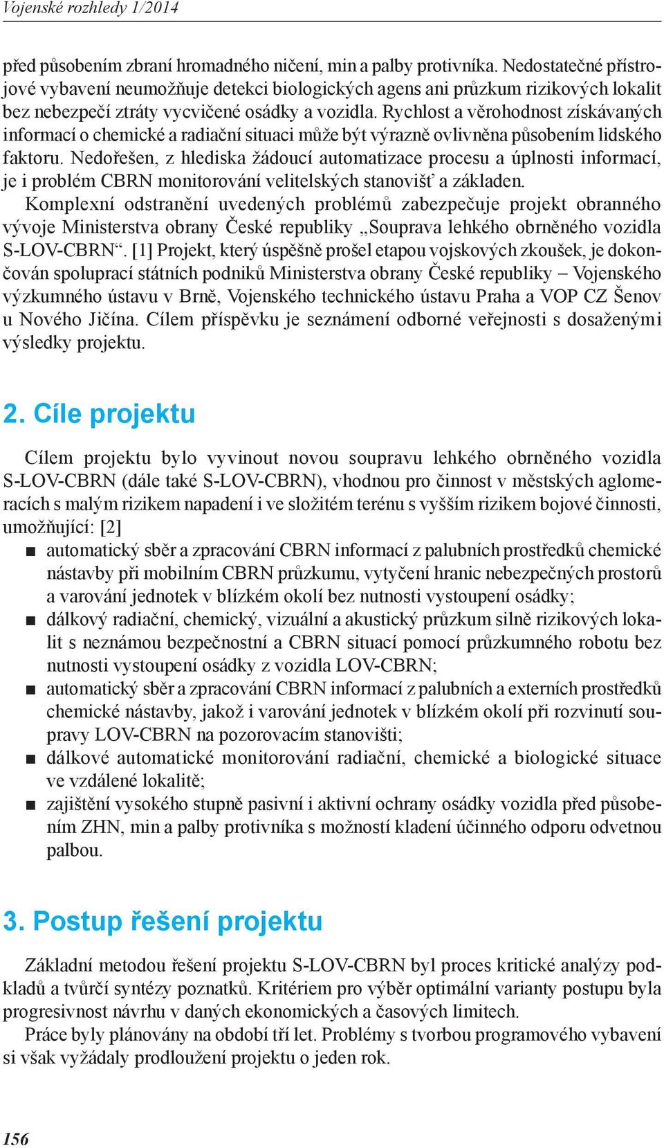 Rychlost a věrohodnost získávaných informací o chemické a radiační situaci může být výrazně ovlivněna působením lidského faktoru.