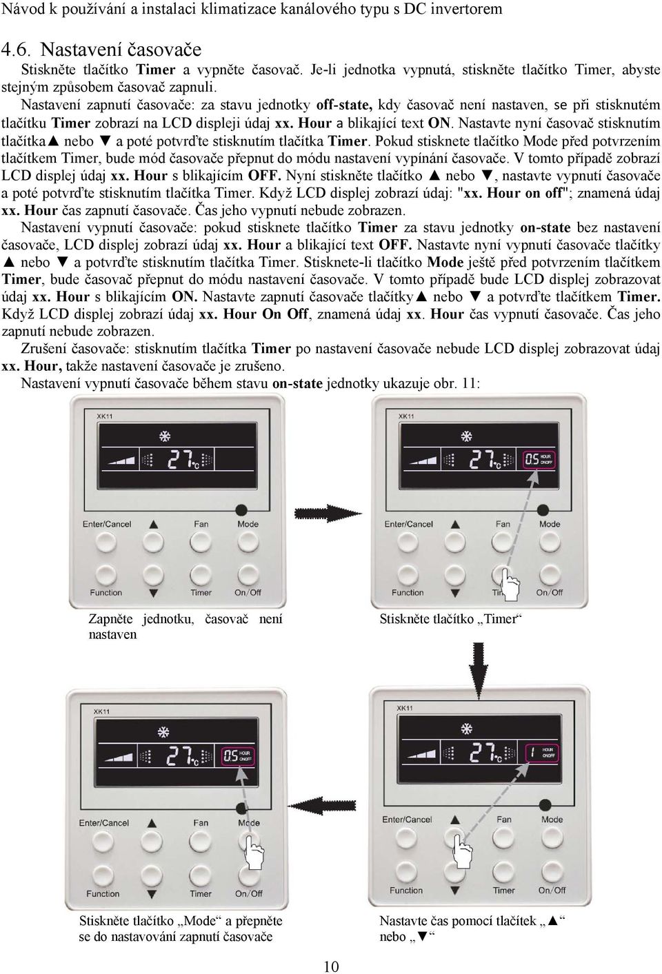 Nastavte nyní časovač stisknutím tlačítka nebo a poté potvrďte stisknutím tlačítka Timer.