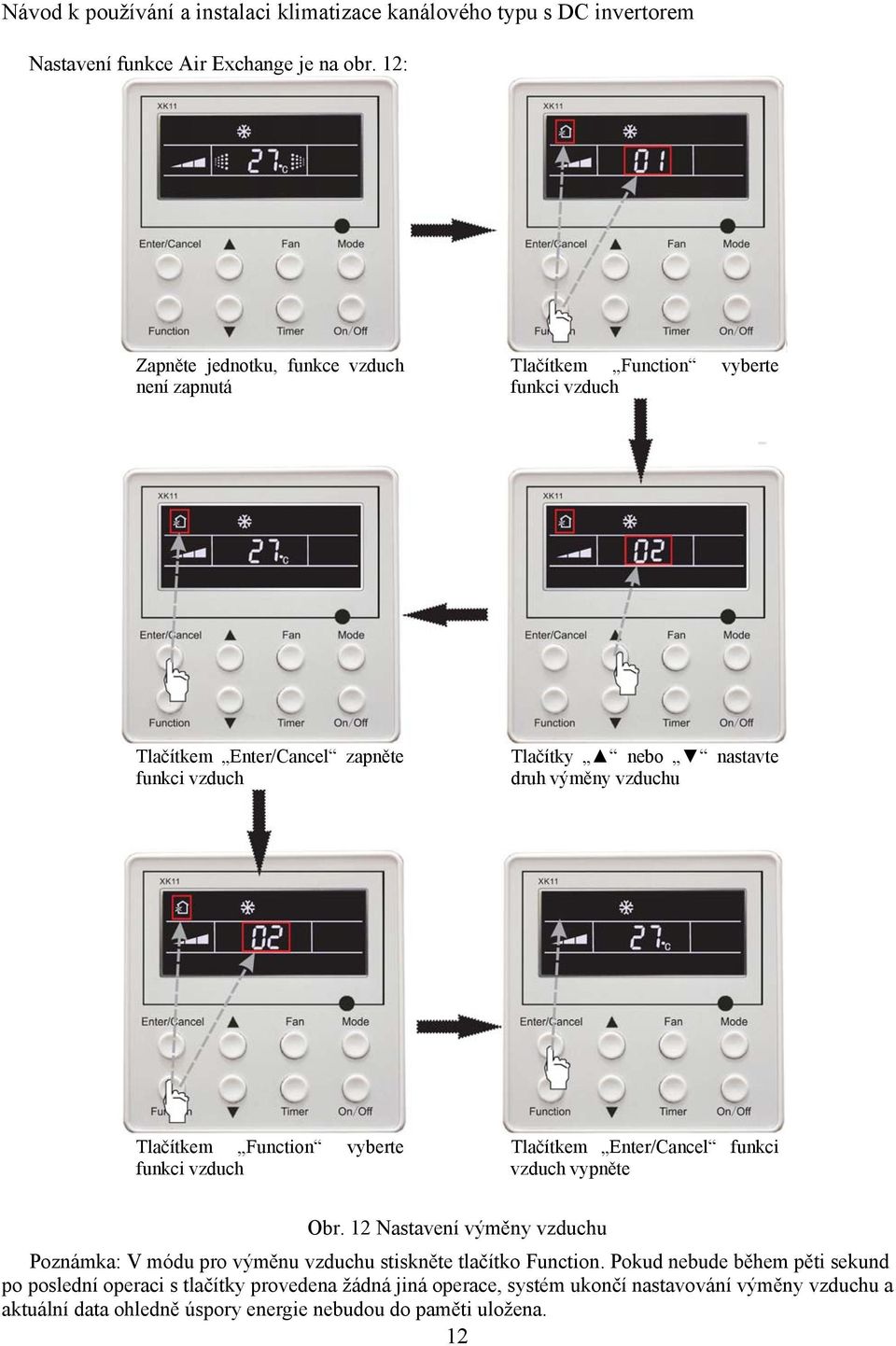 nastavte druh výměny vzduchu Tlačítkem Function vyberte funkci vzduch Tlačítkem Enter/Cancel funkci vzduch vypněte Obr.