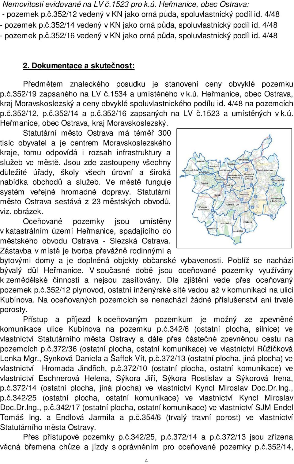 1534 a umístěného v k.ú. Heřmanice, obec Ostrava, kraj Moravskoslezský a ceny obvyklé spoluvlastnického podílu id. 4/48 na pozemcích p.č.352/12, p.č.352/14 a p.č.352/16 zapsaných na LV č.