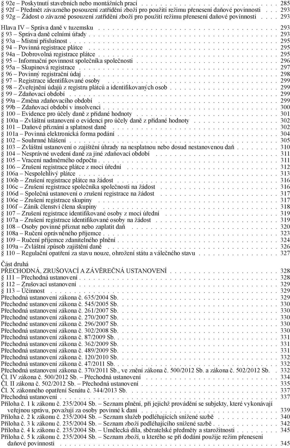 ....................................... 293 93a Místní příslušnost............................................ 295 94 Povinná registrace plátce........................................ 295 94a Dobrovolná registrace plátce.