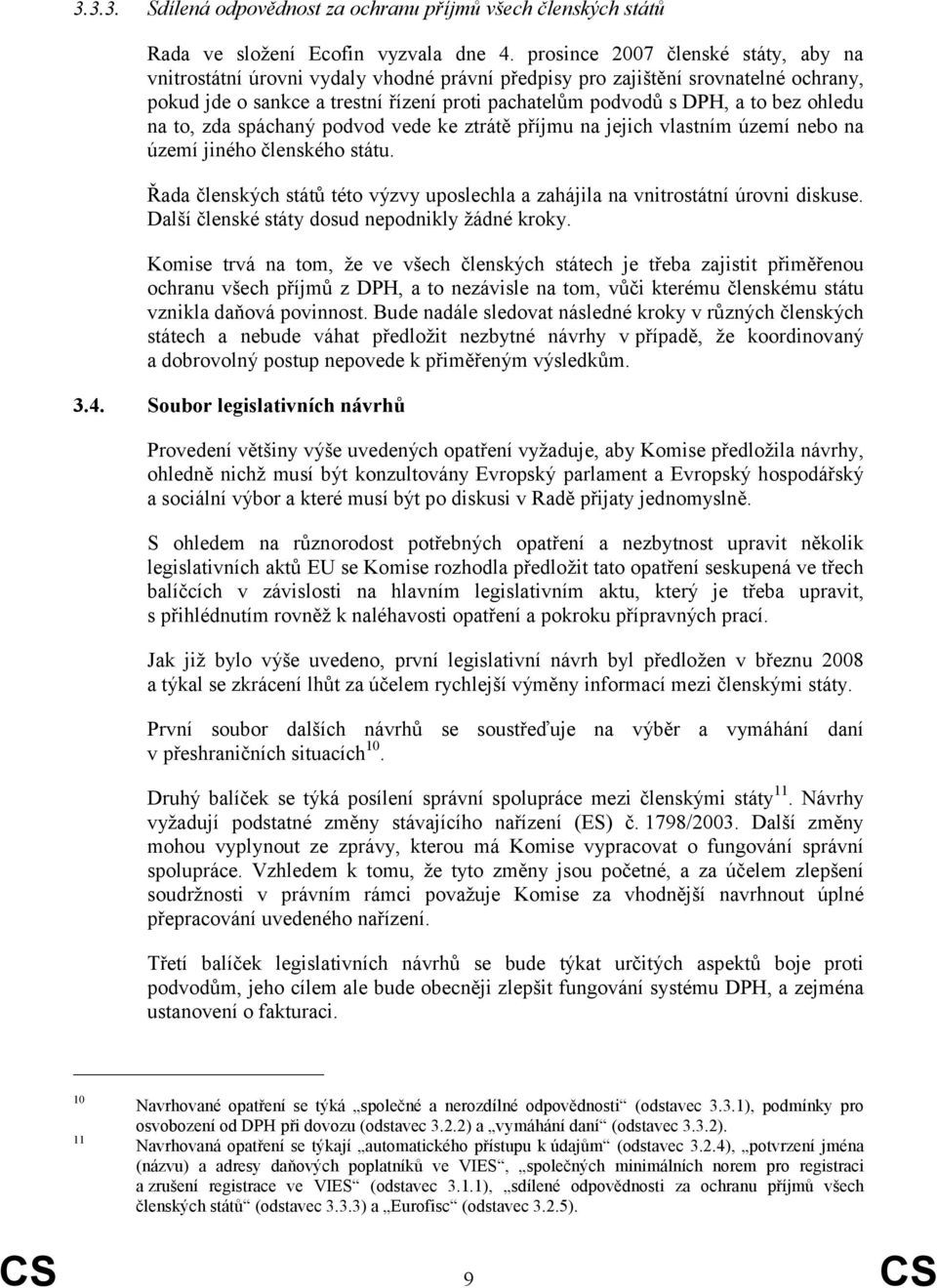 ohledu na to, zda spáchaný podvod vede ke ztrátě příjmu na jejich vlastním území nebo na území jiného členského státu.